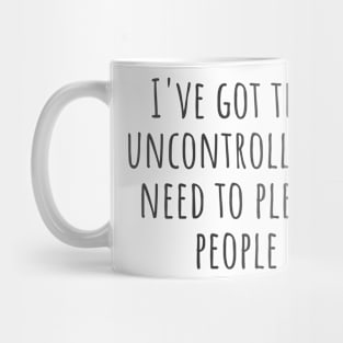 Uncontrollable Need Mug